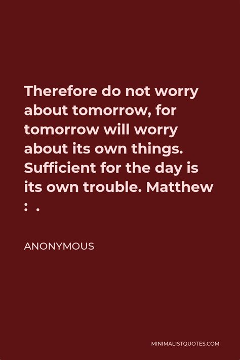 Anonymous Quote Therefore Do Not Worry About Tomorrow For Tomorrow