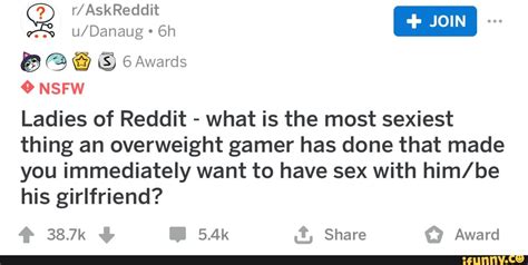 o nsfw ladies of reddit what is the most sexiest thing an overweight gamer has done that made