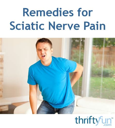 Remedies For Sciatic Nerve Pain Thriftyfun