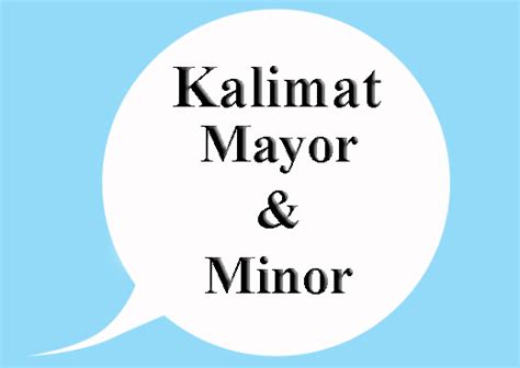 Kalimat merupakan isi yang menyusun suatu wacana atau tulisan sehingga ia dapat disebut sebagai sebuah karya tulis. Pengertian Kalimat Mayor dan Kalimat Minor Beserta ...