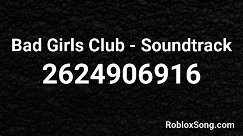 Bad Girls Club Soundtrack Roblox Id Roblox Music Codes