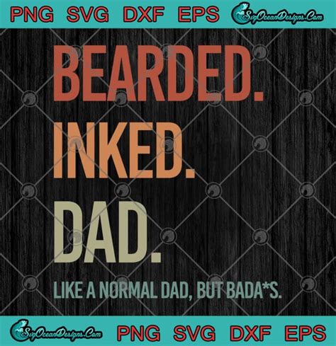 Bearded Inked Dad Like A Normal Dad But Badass Father S Day Svg Png Eps