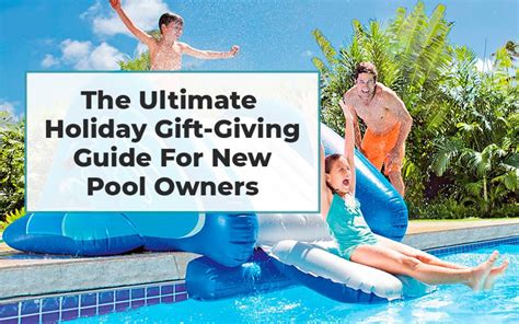 The Ultimate Holiday T Giving Guide For New Pool Owners