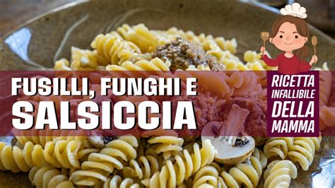 Fusilli Funghi E Salsiccia La Ricetta Della Mamma Food Nature