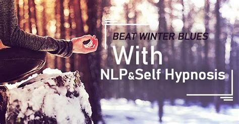 Nlp And Self Hypnosis To Beat The Winter Blues