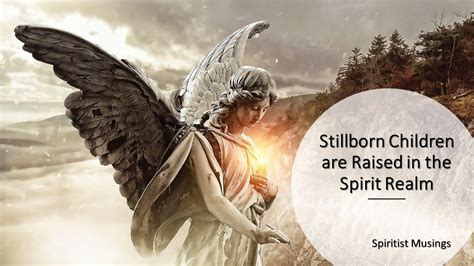 Stillborn Children Are Raised In The Spirit Realm Youtube