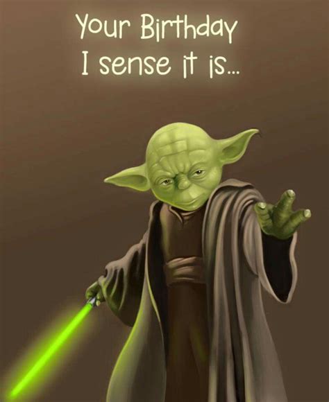 Yoda Your Birthday I Sense It Is Yoda Quotes Funny Quotes Birthday