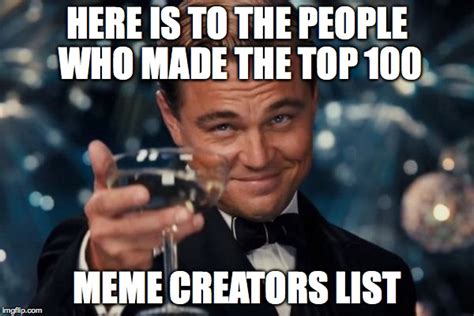 Here Is To The People Who Made The Top 100 Meme Creators List Memesboy