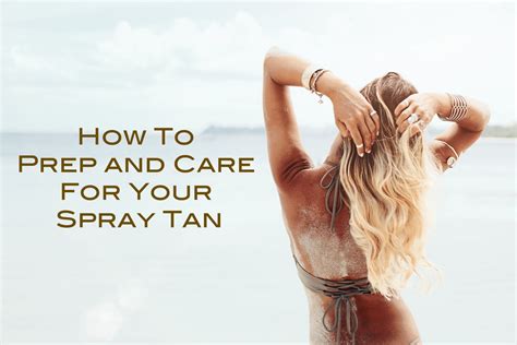 How To Prep And Care For Your Spray Tan Every Once In A Style