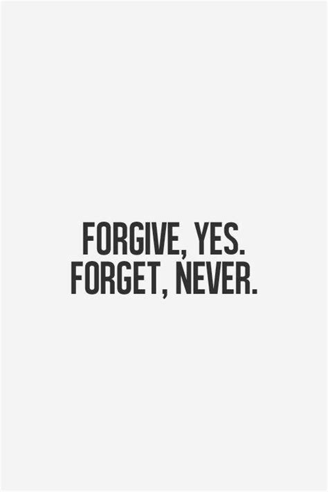 Forgive Yes Forget Never Picture Quotes