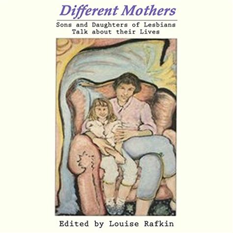 Different Mothers Sons And Daughters Of Lesbians Talk About Their Lives Audible