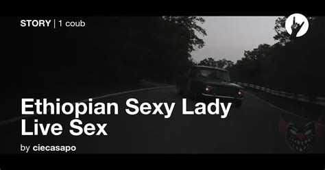 Ethiopian Sexy Lady Live Sex Coub