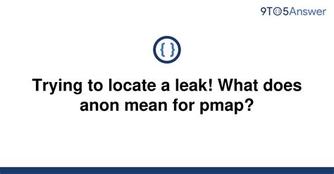 Solved Trying To Locate A Leak What Does Anon Mean For 9to5answer