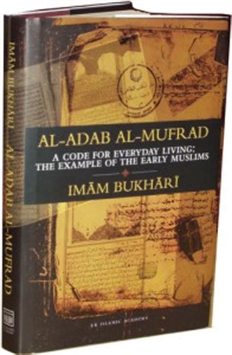Prophetic morals and etiquettes 09b 05b collected by: Book Review: Al-Adab Al-Mufrad A Code for Everyday Living
