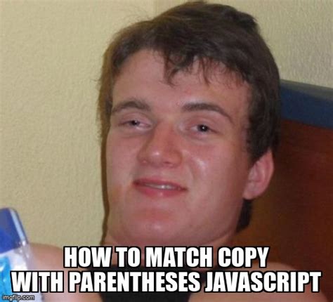 Meme Overflow On Twitter How To Match Copy With Parentheses Javascript Https T Co Mxpyxcgdgd