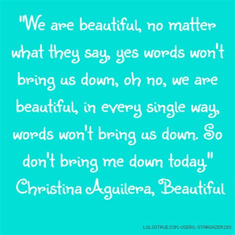 :) and to whomever is daring to be different.download the song (free or small donation) for full quality audio file at: "We are beautiful, no matter what they say, yes words won ...