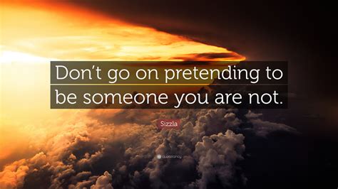 Sizzla Quote “dont Go On Pretending To Be Someone You Are Not”