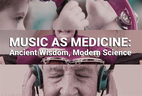 Music As Medicine Ancient Wisdom Modern Science