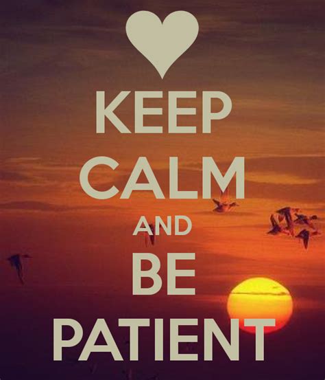 Keep Calm And Be Patient Inspired Passion