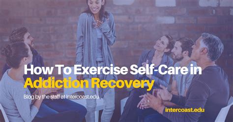 How To Exercise Self Care In Addiction Recovery Intercoast Colleges