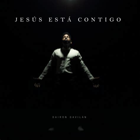 Jesús Está Contigo Single By Dairon Gavilan Spotify