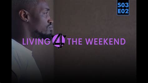 Living 4 The Weekend S3 Ep2 Between The Two Youtube