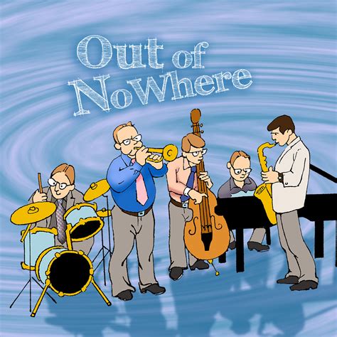 Check out their showtimes here. Out of NoWhere | Jazz Hang Records