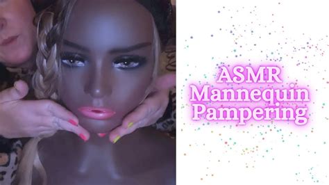 asmr mannequin pampering youtube
