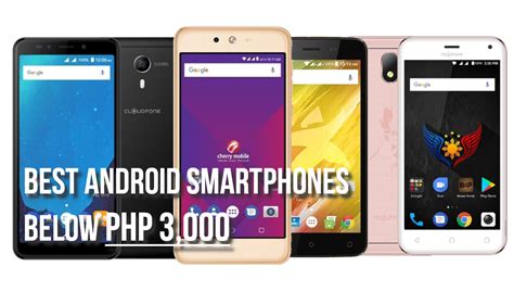 Best Android Smartphones Under 3000 Pesos 2018 To Late 2017 Models