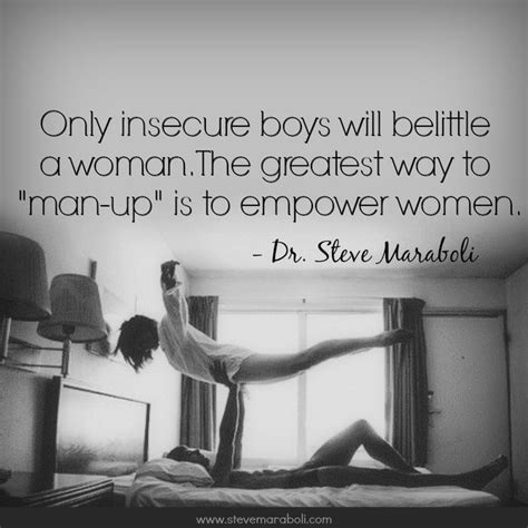 Insecure Men Quotes Only Insecure Boys Will Belittle A Woman The