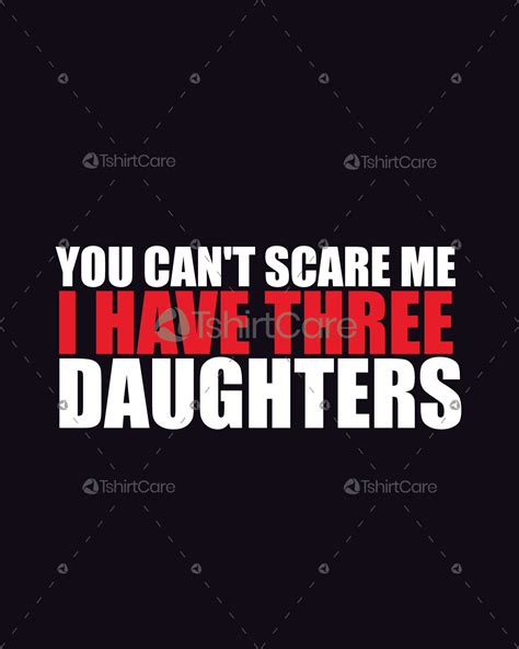 You Cant Scare Me I Have 3 Daughters T Shirt Design For Funny Father Day T Tee Tshirtcare