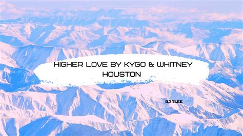 Kygo And Whitney Houston Higher Love Youtube