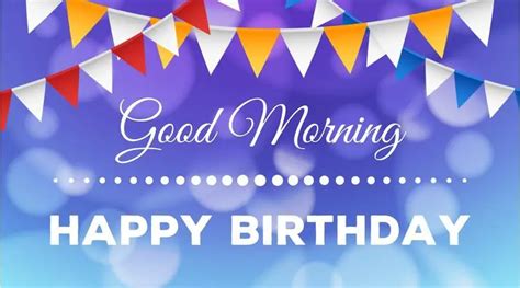 Wake Up Its Your Day Good Morning And Happy Birthday