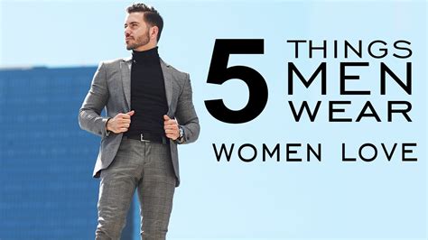 5 things men wear that women love what girls want guys to wear