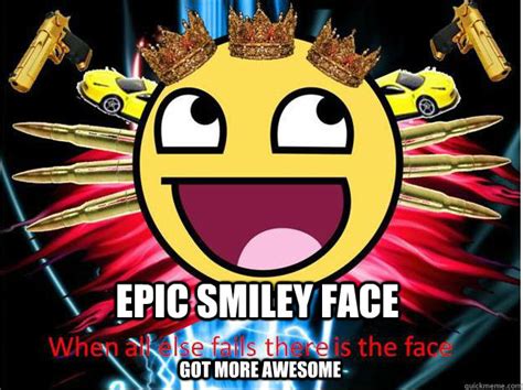 Epic Smiley Face Got More Awesome Epic Face Quickmeme