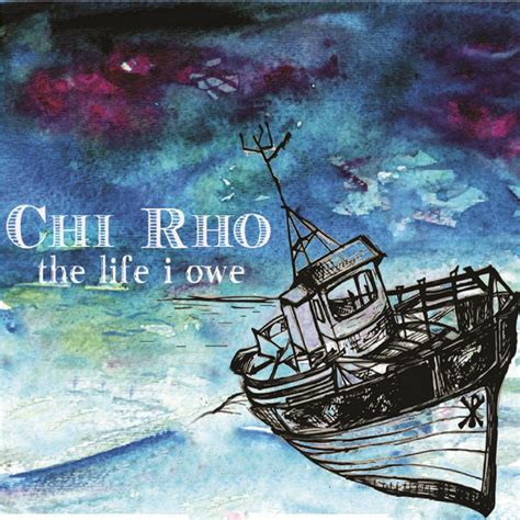 The Life I Owe Album By Chi Rho Spotify