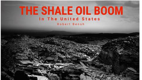 The Shale Oil Boom In The United States Robert Bensh Energy Global
