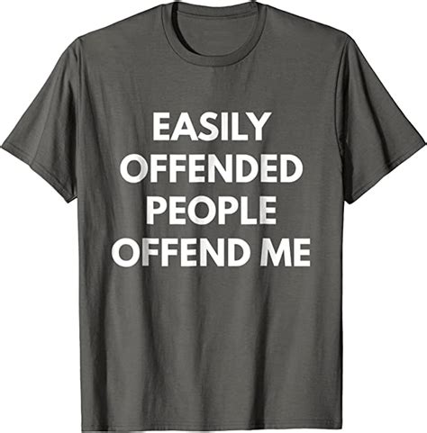 Easily Offended People Offend Me T Shirt Clothing