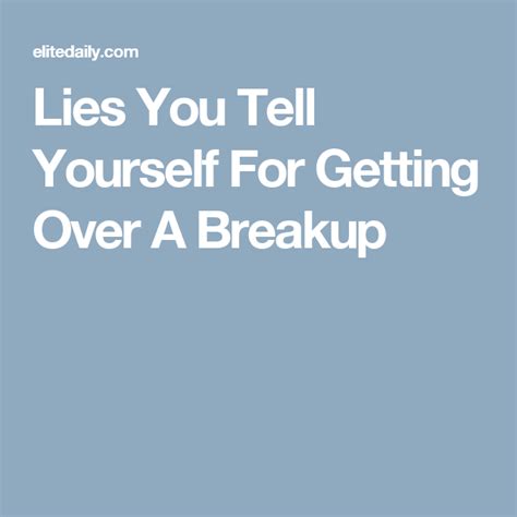 14 Lies You Tell Yourself Every Time You Get Your Heart Broken Told
