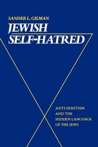 Jewish Self Hatred Anti Semitism And The Hidden Language Of The Jews By Sander L Gilman 1990