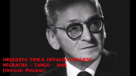 Osvaldo Pugliese Negracha 1948 Tango Youtube Tango Youtube