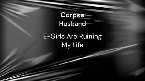 Corpse Husband E Girls Are Ruining My Life Ft Savage Gap Youtube