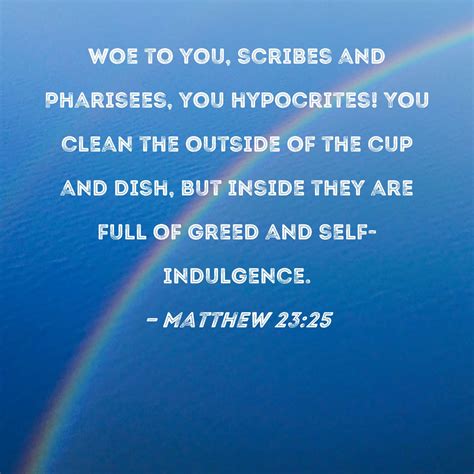 Matthew 2325 Woe To You Scribes And Pharisees You Hypocrites You