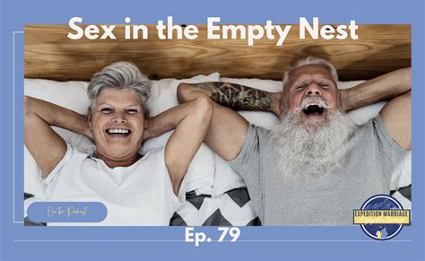 Ep 79 Sex In The Empty Nest Expedition Marriage