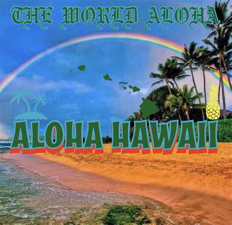 Aloha Hawaii The World Aloha