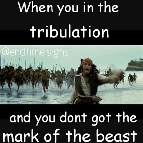 Seriously Though No One Will Want To Be In The Tribulation Thats Why