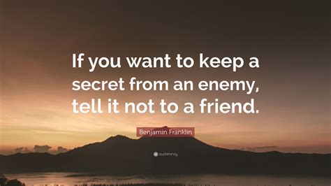 Benjamin Franklin Quote “if You Want To Keep A Secret From An Enemy