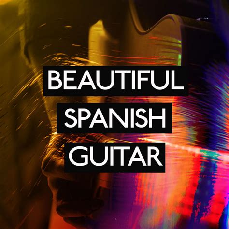 Beautiful Spanish Guitar Album By Spanish Guitar Lounge Music Spotify