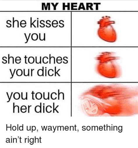 My Heart She Kisses You She Touches Your Dick You Touch Her Dick