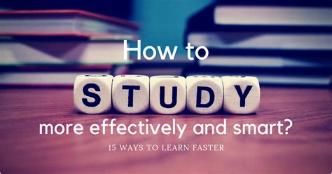 How To Study More Effectively And Smart 15 Ways To Learn Faster